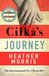 Cilka's Journey : The Sunday Times bestselling sequel to The Tattooist of Auschwitz-9781785769054