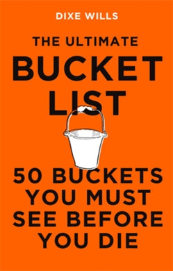 The Ultimate Bucket List : 50 Buckets You Must See Before You Die-9781785786808