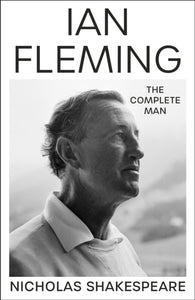 Ian Fleming : The Complete Man-9781787302419