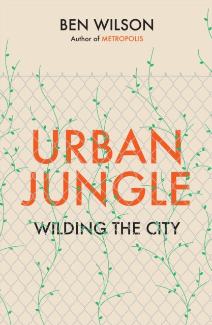 Urban Jungle : Wilding the City, from the author of Metropolis-9781787333130