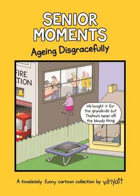 Senior Moments: Ageing Disgracefully : A timelessly funny cartoon collection by Whyatt-9781787410923