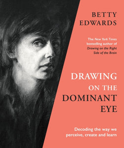 Drawing on the Dominant Eye : Decoding the way we perceive, create and learn-9781788167949