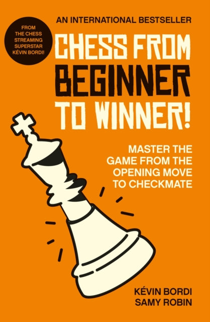Chess from beginner to winner! : Master the game from the opening move to checkmate-9781788404600