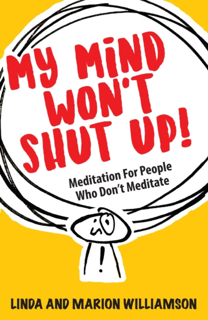 My Mind Won't Shut Up! : Meditation for People Who Don't Meditate-9781789562194