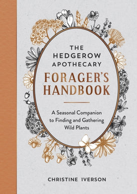 The Hedgerow Apothecary Forager's Handbook : A Seasonal Companion to Finding and Gathering Wild Plants-9781800071810