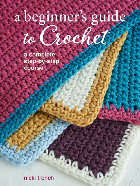 A Beginner's Guide to Crochet : A Complete Step-by-Step Course-9781800651197