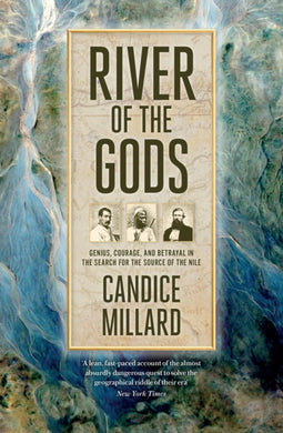River of the Gods : Genius, Courage, and Betrayal in the Search for the Source of the Nile-9781800752610