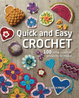 Quick and Easy Crochet : 100 Little Crochet Projects to Make-9781800920927