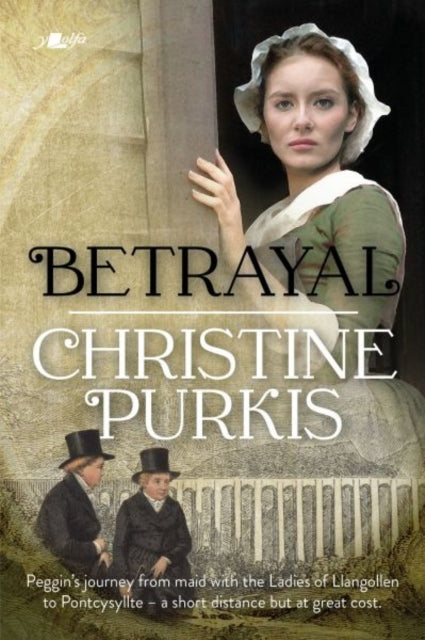 Betrayal: Peggin's Journey from the Ladies of Llangollen to Pontcysyllte - A Short Distance but at Great Cost-9781800993198