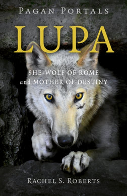 Pagan Portals - Lupa - She-Wolf of Rome and Mother of Destiny-9781803413501