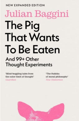 The Pig that Wants to Be Eaten : And 99+ Other Thought Experiments-9781803510477
