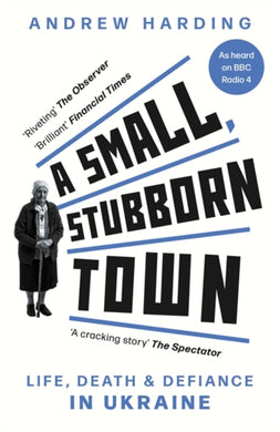 A Small, Stubborn Town : Life, death and defiance in Ukraine-9781804185025