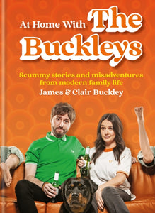At Home With The Buckleys : Scummy stories and misadventures from modern family life-9781804190128