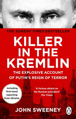 Killer in the Kremlin : The instant bestseller - a gripping and explosive account of Vladimir Putin's tyranny-9781804991206