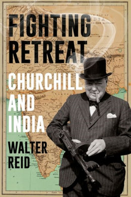 Fighting Retreat : Churchill and India-9781805260509