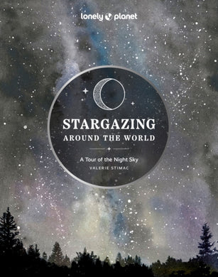 Lonely Planet Stargazing Around the World: A Tour of the Night Sky-9781837581979