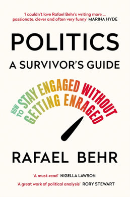 Politics: A Survivor’s Guide : How to Stay Engaged without Getting Enraged-9781838955069