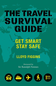 The Travel Survival Guide : Get Smart, Stay Safe-9781841657929