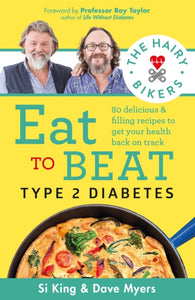 The Hairy Bikers Eat to Beat Type 2 Diabetes : 80 delicious & filling recipes to get your health back on track-9781841884073