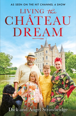 Living the Chateau Dream : As seen on the hit Channel 4 show Escape to the Chateau-9781841885377
