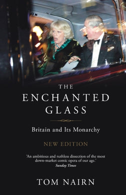 The Enchanted Glass : Britain and Its Monarchy-9781844677757