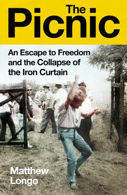 The Picnic : An Escape to Freedom and the Collapse of the Iron Curtain-9781847927798