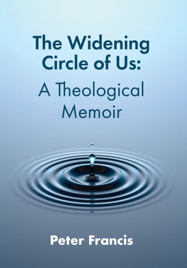The Widening Circle of Us : A Theological Memoir-9781910481080