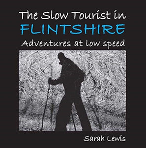 The Slow Tourist in Flintshir : Adventures at low speed-9781910758458