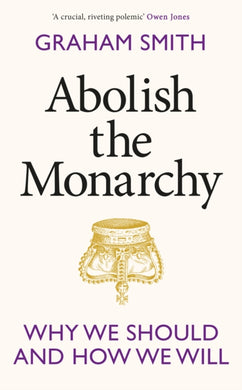 Abolish the Monarchy : Why we should and how we will-9781911709305
