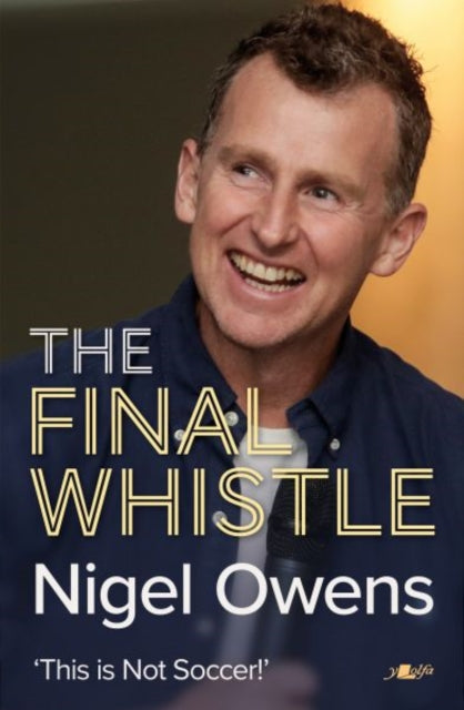 Nigel Owens: The Final Whistle : The long-awaited sequel to his bestselling autobiography!-9781912631315