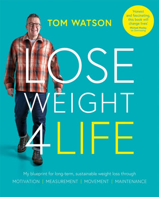 Lose Weight 4 Life : My blueprint for long-term, sustainable weight loss through Motivation, Measurement, Movement, Maintenance-9781914239212